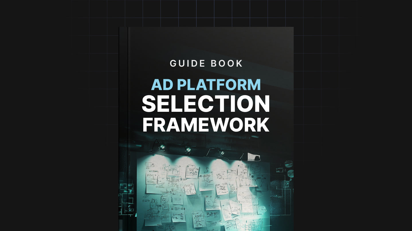 Ad Platform Selection Framework – Choose the Right Platform. Maximize Every Dollar.