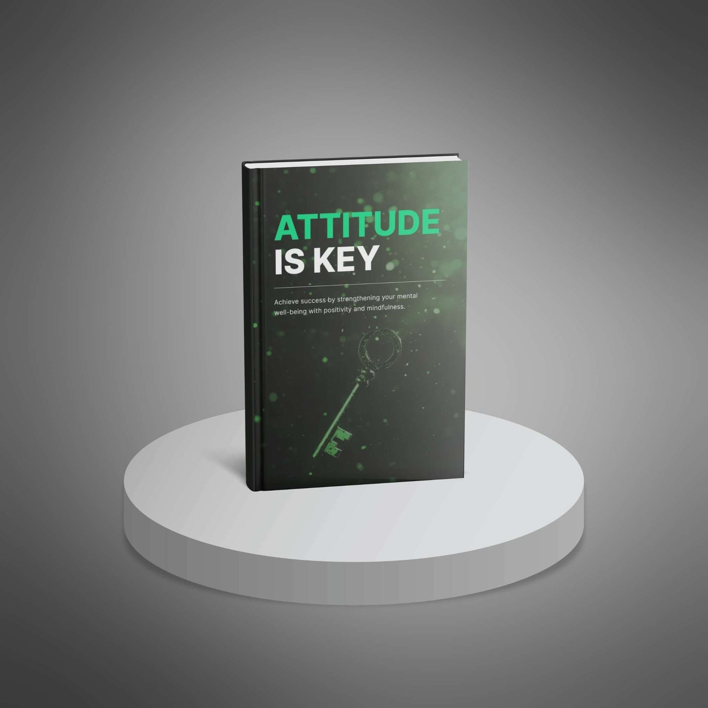 Attitude Is Key: Unlock Success with the Power of Positive Thinking