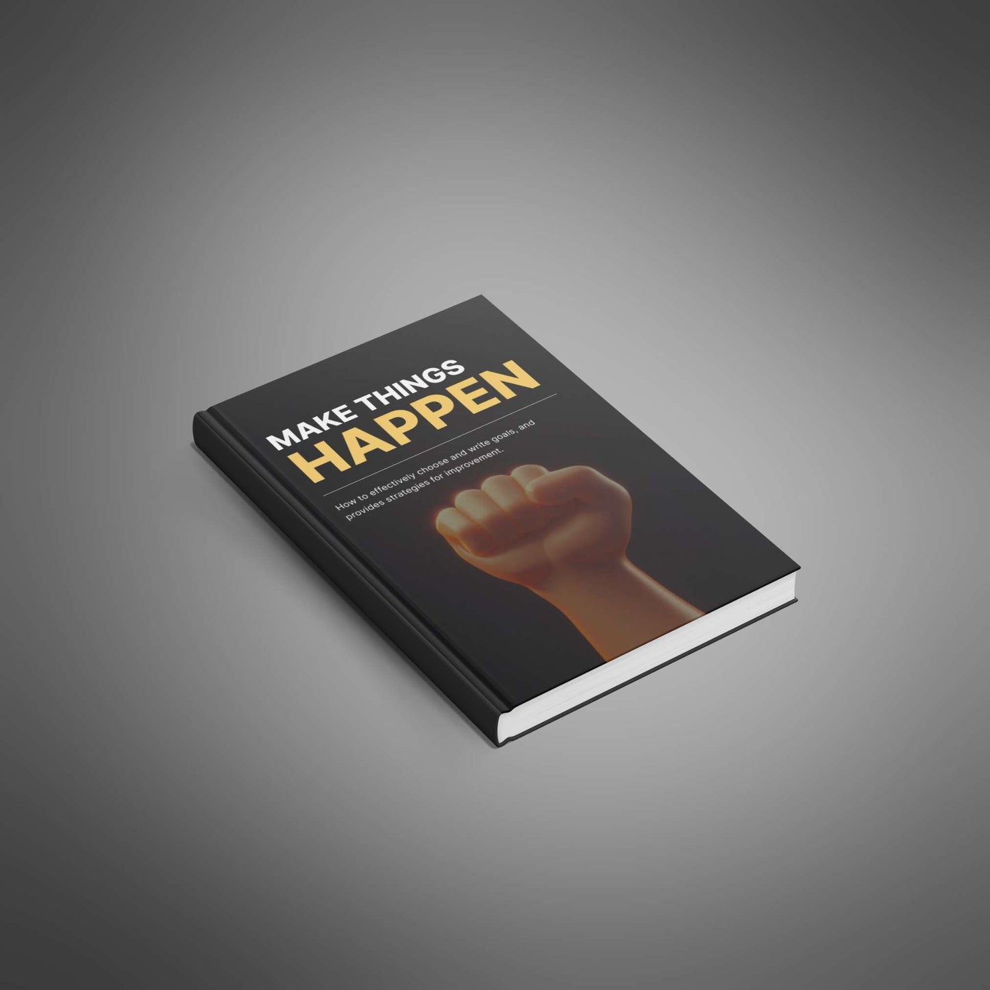 Make Things Happen: Goal-Setting & Action Guide for Success