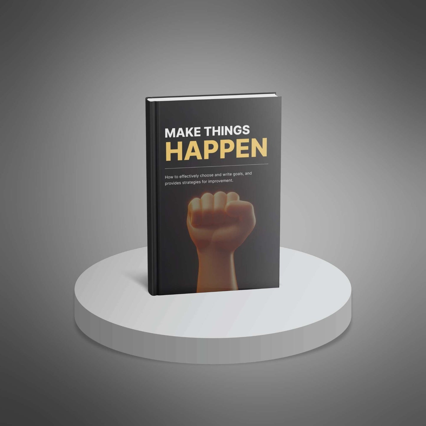 Make Things Happen: Goal-Setting & Action Guide for Success