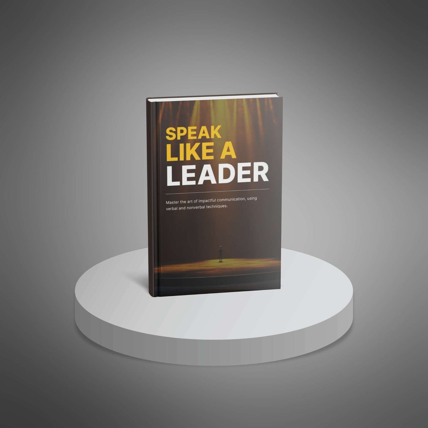 Speak Like a Leader: Master the Art of Leadership Communication