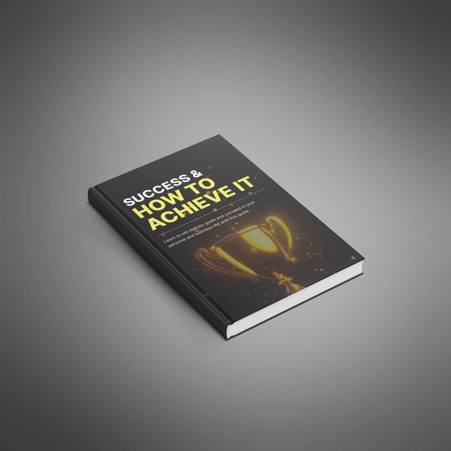 Success & How to Achieve It: Proven Strategies to Reach Your Goals