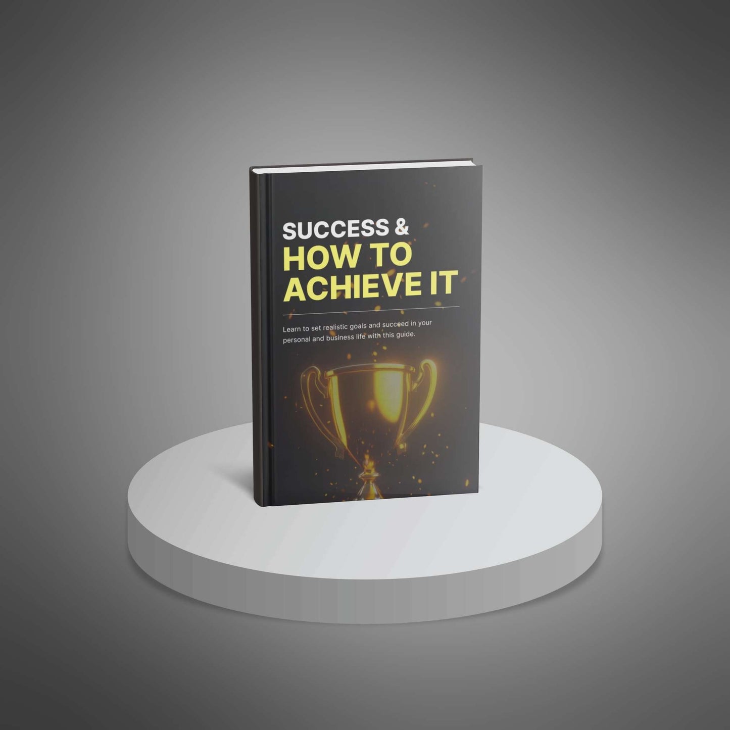 Success & How to Achieve It: Proven Strategies to Reach Your Goals