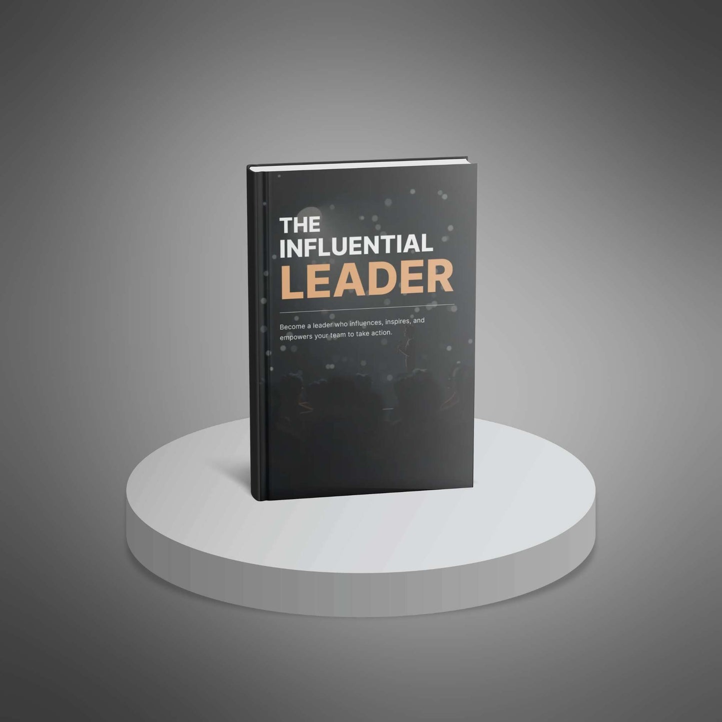 The Influential Leader: Inspire Teams & Lead with Confidence