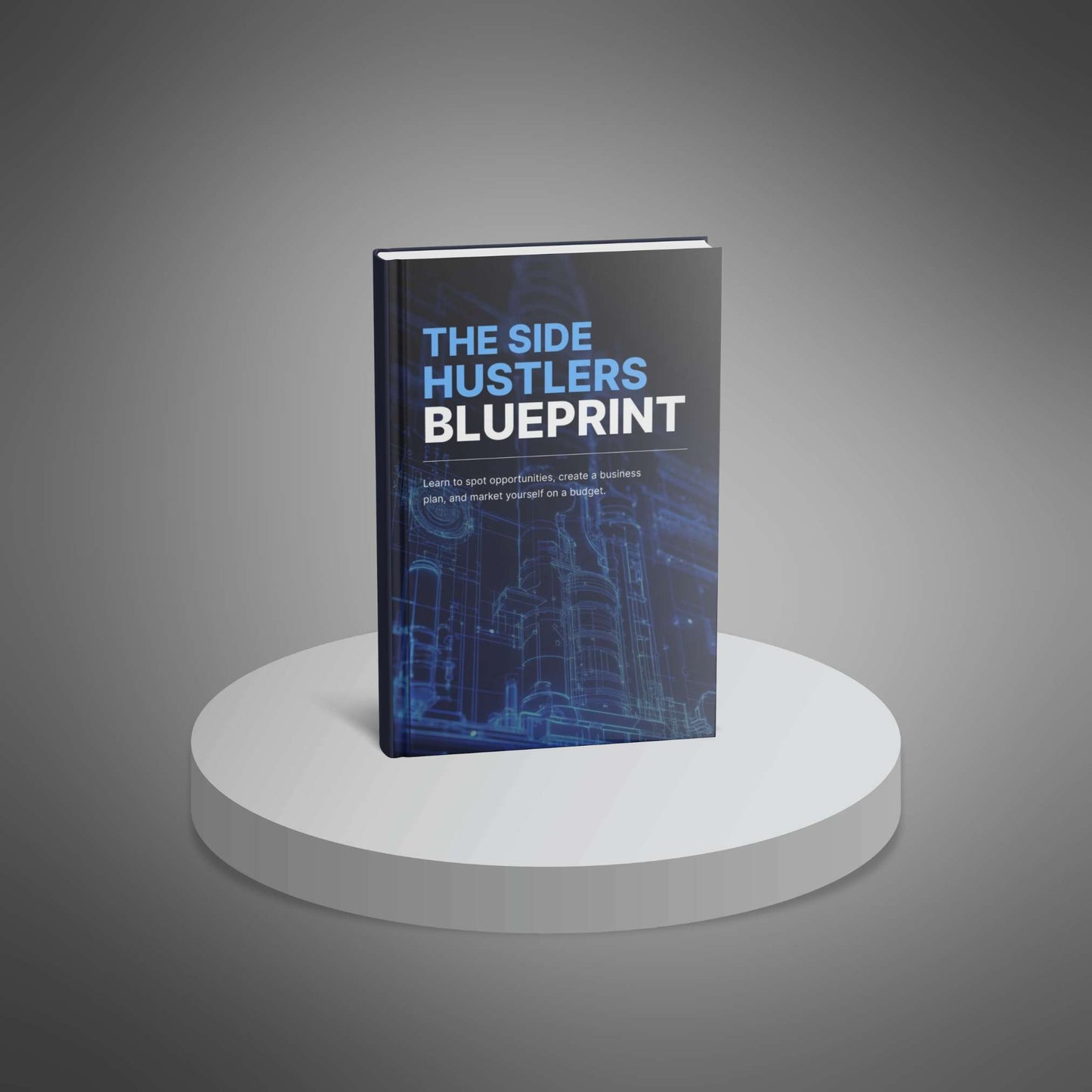 The Side Hustlers Blueprint – Your Shortcut to Earning More Without Quitting Your Day Job