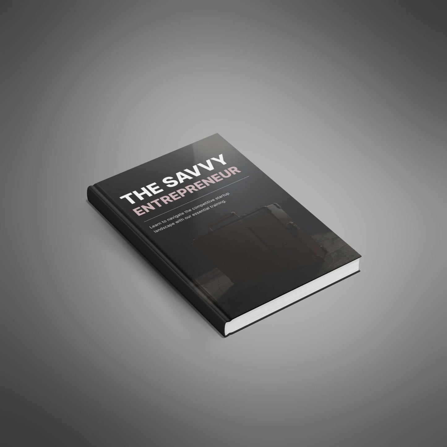 The Savvy Entrepreneur: Your Blueprint for Smarter Business Success