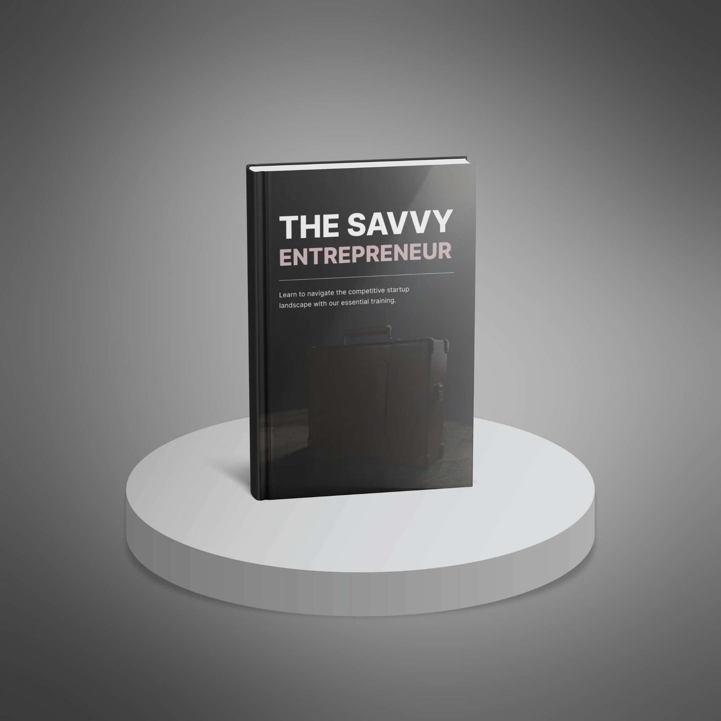 The Savvy Entrepreneur: Your Blueprint for Smarter Business Success